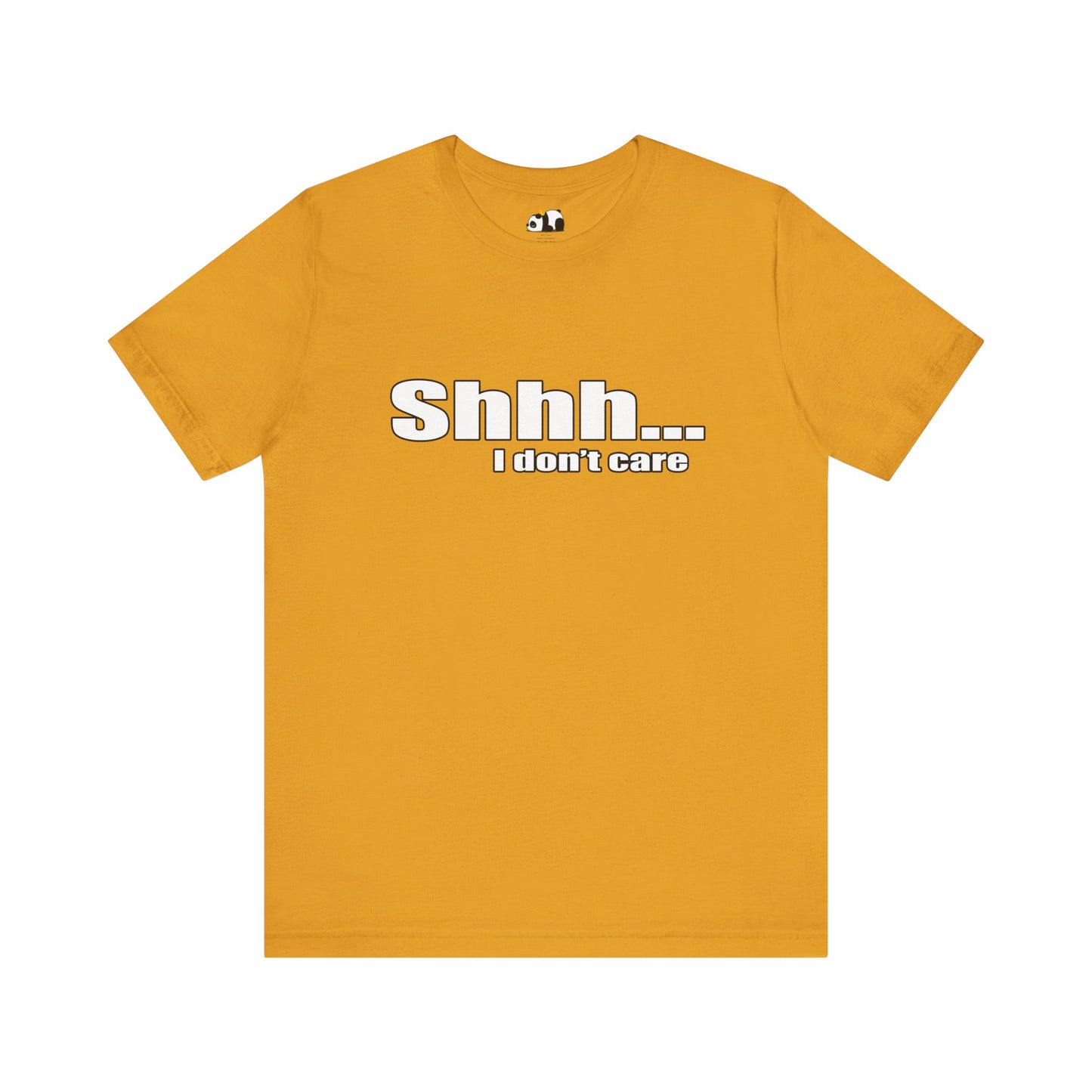 Shhh... I dont care tshirt