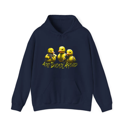 Aint Duckin' Around Hooded Sweatshirt