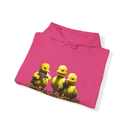 Aint Duckin' Around Hooded Sweatshirt