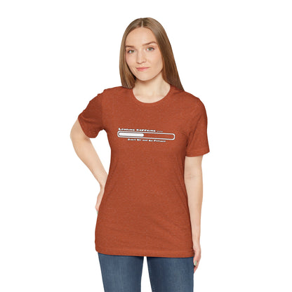 Caffeine Kick Loading: Hush and Wait Tee