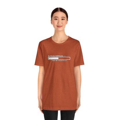 Caffeine Kick Loading: Hush and Wait Tee