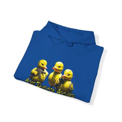 Aint Duckin' Around Hooded Sweatshirt