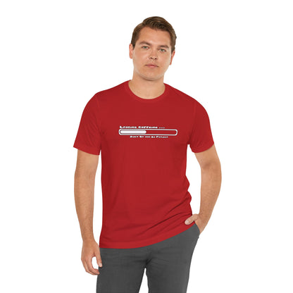 Caffeine Kick Loading: Hush and Wait Tee