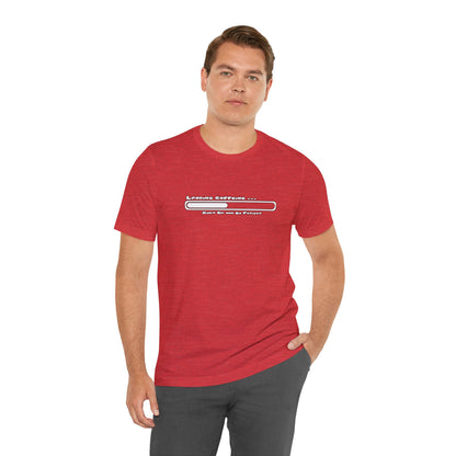 Caffeine Kick Loading: Hush and Wait Tee