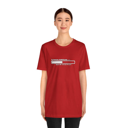 Caffeine Kick Loading: Hush and Wait Tee