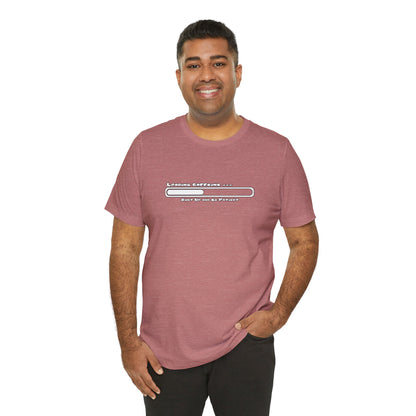 Caffeine Kick Loading: Hush and Wait Tee