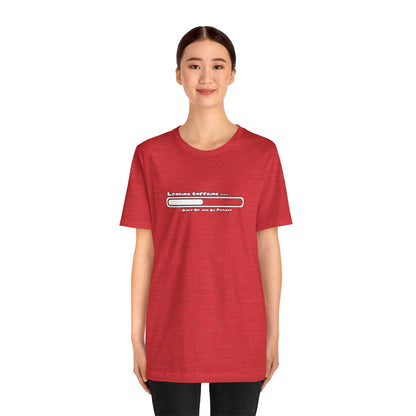 Caffeine Kick Loading: Hush and Wait Tee