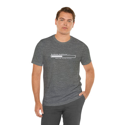Caffeine Kick Loading: Hush and Wait Tee