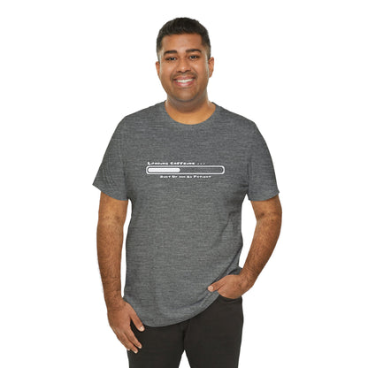 Caffeine Kick Loading: Hush and Wait Tee